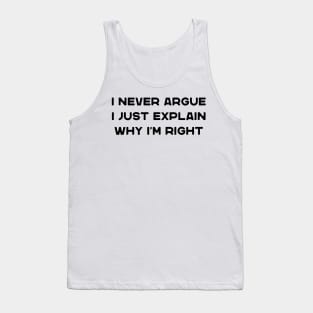 I Never Argue I Just Explain Why I'm Right Funny Saying Tank Top